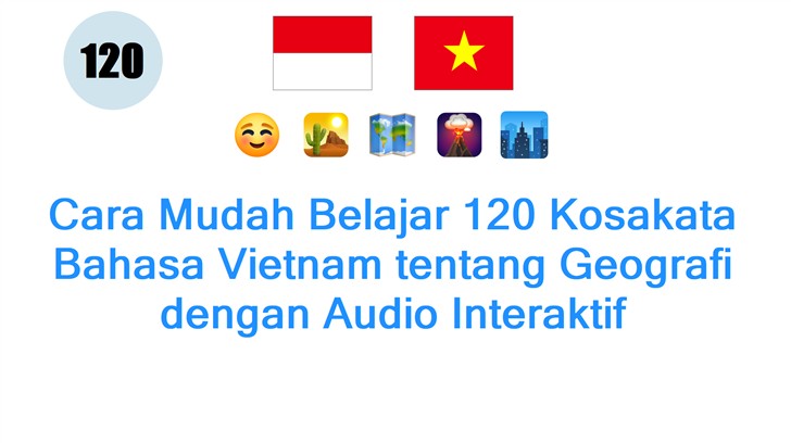 Cara Mudah Belajar 120 Kosakata Bahasa Vietnam tentang Geografi dengan Audio Interaktif